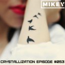 MiKey - Crystallization Episode #053 ()