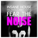 Insane House feat. Jorge R. & Alberto Stendhal & Insane House & Jorge R. & Alberto S - Fear The Noise (DJ WAD Radio Edit)