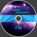 Zaumess - ZaumCastLive #16 ()