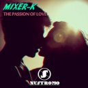 Mixer-K - The Passion Of Love (Original Mix)