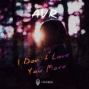 AVR - I Don`t Love You More (Original Mix)