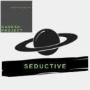 Ganesh Project - Seductive (Original mix)