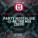 DJ DOKTOR EDD & DJ SHEPILOV - PARTY NOSTALGIE - RETRO MIX (2019)