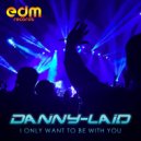 Danny Laid - I Only Want To Be With You