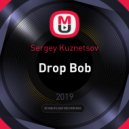 Sergey Kuznetsov - Drop Bob