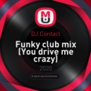 DJ Contact - Funky club mix (You drive me crazy) ()