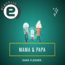 Dark Flesher - Mama & Papa (Original Mix)