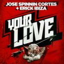 Jose Spinnin Cortes & Erick Ibiza - Your Love (Dub Mix)