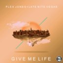 Ples Jones & Late Nite Vegas - Give Me Life (Original Mix)