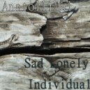AnatolliMal - Sad Lonely Individual