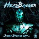 Headbanger - Sweet Dreams 2017 (Original Mix)