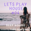 Fabio Montejano - LETS PLAY HOUSE #04 / Deep House