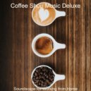 Coffee Shop Music Deluxe - Soundtrack for Work from Home ()