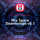 BUKUR - Mix Space Downtempo v0.1 ()