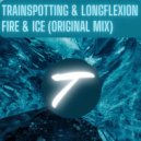Trainspotting & Longflexion - Fire & Ice (Original Mix)
