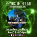 Physix of Sound - The Radioactive Decay (Parts 3 & 4)