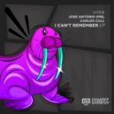 Jose Antonio eMe, Carlos Call - I Can\'t Remember (Original Mix)