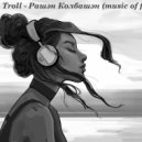 Zloy Troll - Рашэн Колбашэн (music of feelings)