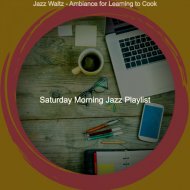 Saturday Morning Jazz Playlist - Classic Music for Cooking at Home