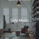 Cafe Music - High Class Backdrops for Cooking at Home ()