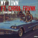 Sam Roberts Music & CHRi$ FRVNK & Downtown 2E - My Town (feat. CHRi$ FRVNK & Downtown 2E) (Original Mix)