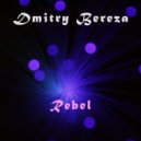 Dmitry Bereza - Rebel (Original Mix)