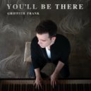 Griffith Frank - You'll Be There