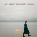 Julian Hay - Ain't Nobody Gonna Help You Now