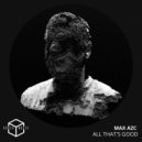 Max Azc - All That\'s Good (original mix)