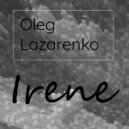 Oleg Lazarenko - Irene (Original Mix)
