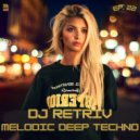 DJ Retriv - Melodic Deep Techno ep. 22 ()