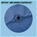 Abel Suarez & Madtracks - Like That (Original Mix)