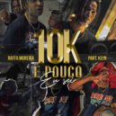 Raffa Moreira & Klyn - 10K É Pouco Eu Sei (feat. Klyn) ()