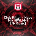 Club Killer - Hype Mix @WLM-7 [N-Music] ()