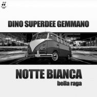 Dino Superdee Gemmano - Notte bianca bella raga