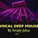 Simply Julius - Vocal Deep House 2021 (1 hour Full Mix)