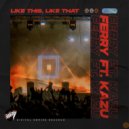 Ferry feat. KAZU - Like This, Like That (Extended Mix)