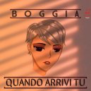 Boggia - Quando arrivi tu