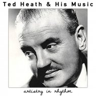 Ted Heath & His Music - Artistry in Rhythm