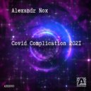 Alexandr Nox - Covid Complication 2021 (Intro Edit)