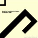 Burak Harsitlioglu - In Your Lips (Original Mix)
