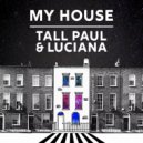 Tall Paul & Luciana - My House (Original)