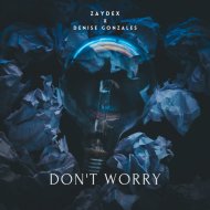 Zaydex & Denise Gonzales - Don\'t Worry (feat. Denise Gonzales)