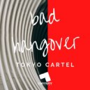 Tokyo Cartel - Bad Hangover (Original Mix)