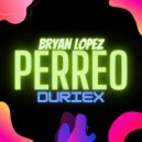 Bryan Lopez & Duriex - PERREO (feat. Duriex) (Original Mix)