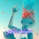  - God Is A Dancer