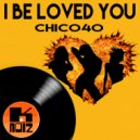 Chico40 - I Be Loved You