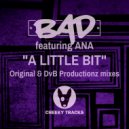 BAD featuring Ana - A Little Bit (DvB Productionz Remix)