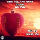 Chechu Ibiza, Pedro Ramirez Ft Andy Dolan - Keep On Loving You