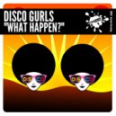 Disco Gurls - What Happen? (Original Mix)